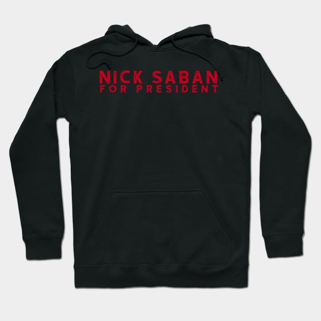 Nick Saban For President Alabam Football U of A Hoodie by Asilynn